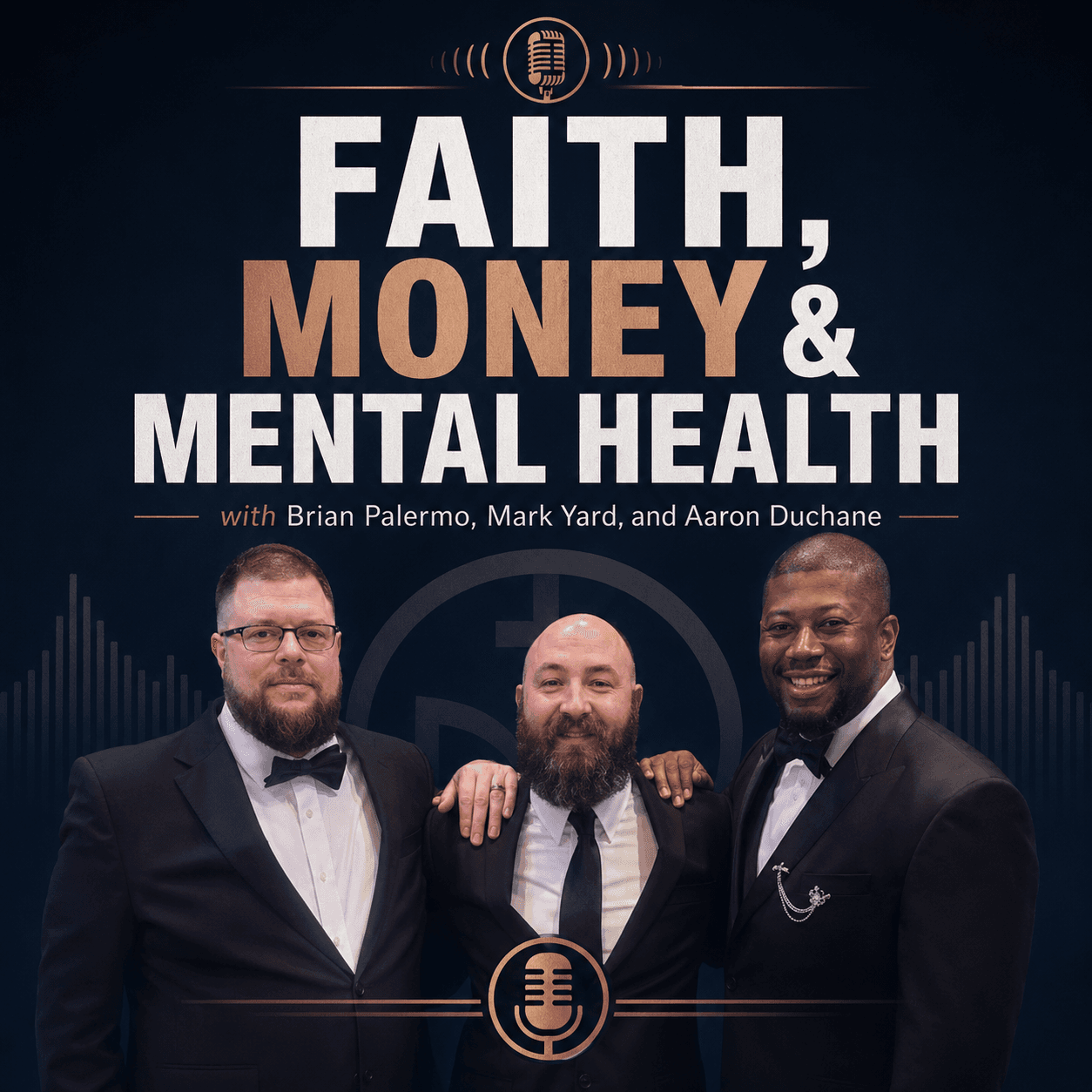 Faith, Money & Mental Health Podcast cover with host Brian Palermo and co hosts Mark Yard and Aaron Duchane